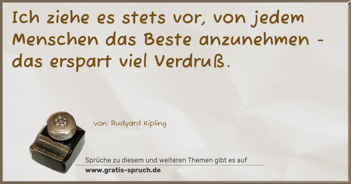 Spruchbild: Ich ziehe es stets vor, von jedem Menschen das Beste anzunehmen - das erspart viel Verdr …