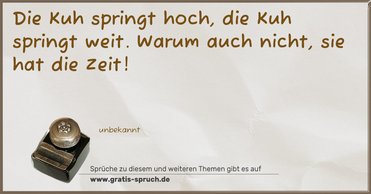 Spruchbild: Die Kuh springt hoch, die Kuh springt weit. Warum auch nicht, sie hat die Zeit!