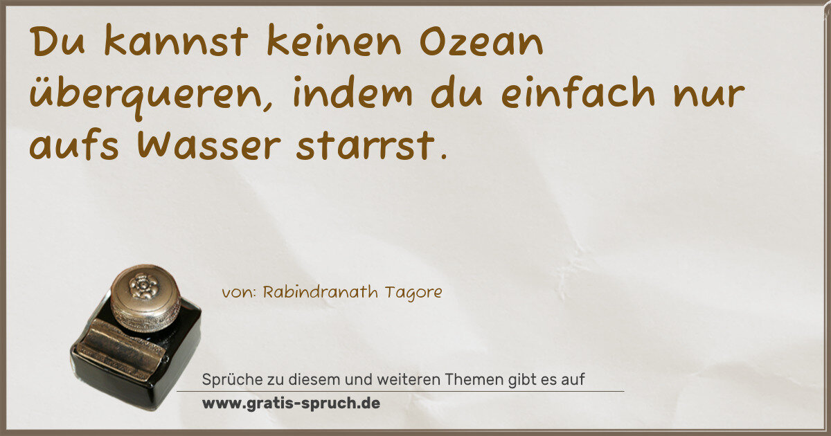 Spruchbild: Du kannst keinen Ozean überqueren, indem du einfach nur aufs Wasser starrst.