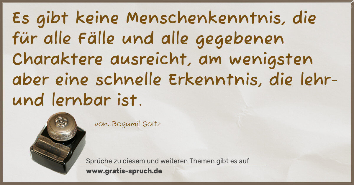 Spruchbild: Es gibt keine Menschenkenntnis, die für alle Fälle und alle gegebenen Charaktere ausreich …