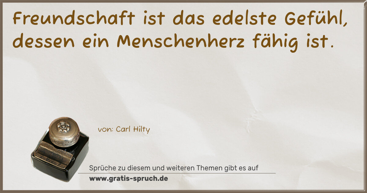 Spruchbild: Freundschaft ist das edelste Gefühl, dessen ein Menschenherz fähig ist.