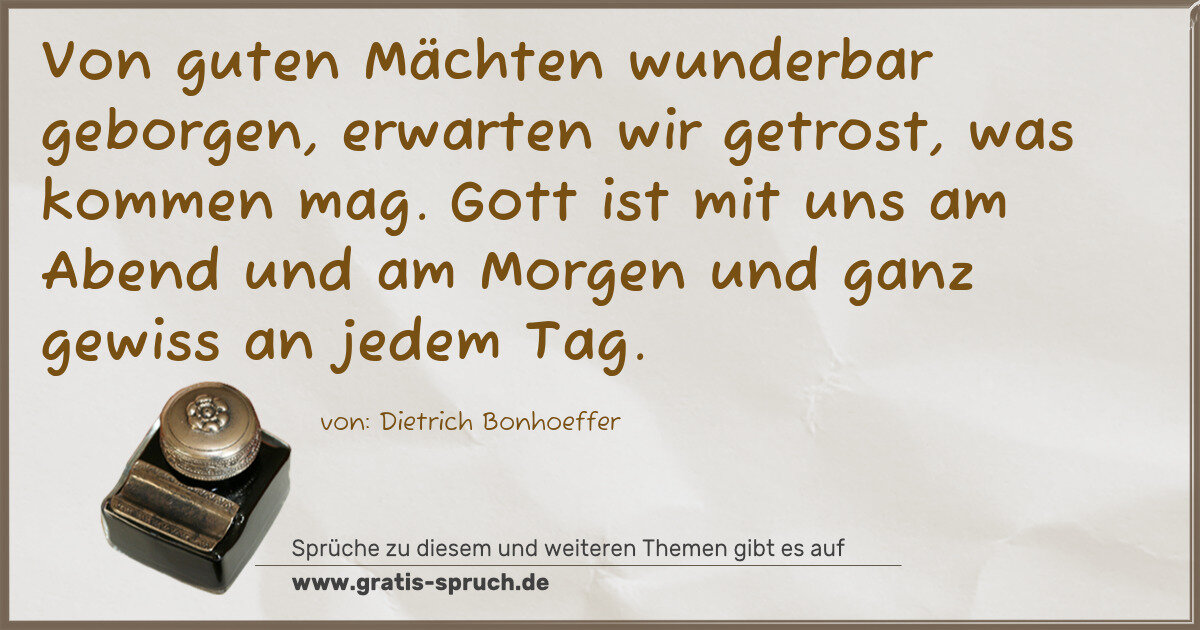 Spruchbild: Von guten Mächten wunderbar geborgen, erwarten wir getrost, was kommen mag. Gott ist mit u …