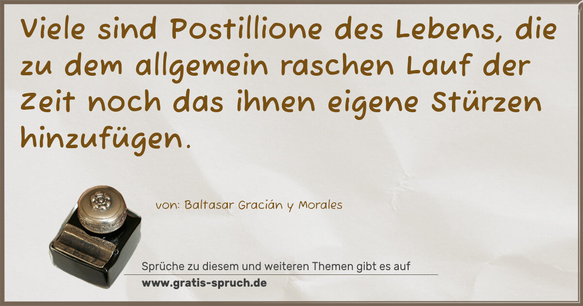 Spruchbild: Viele sind Postillione des Lebens, die zu dem allgemein raschen Lauf der Zeit noch das ihn …