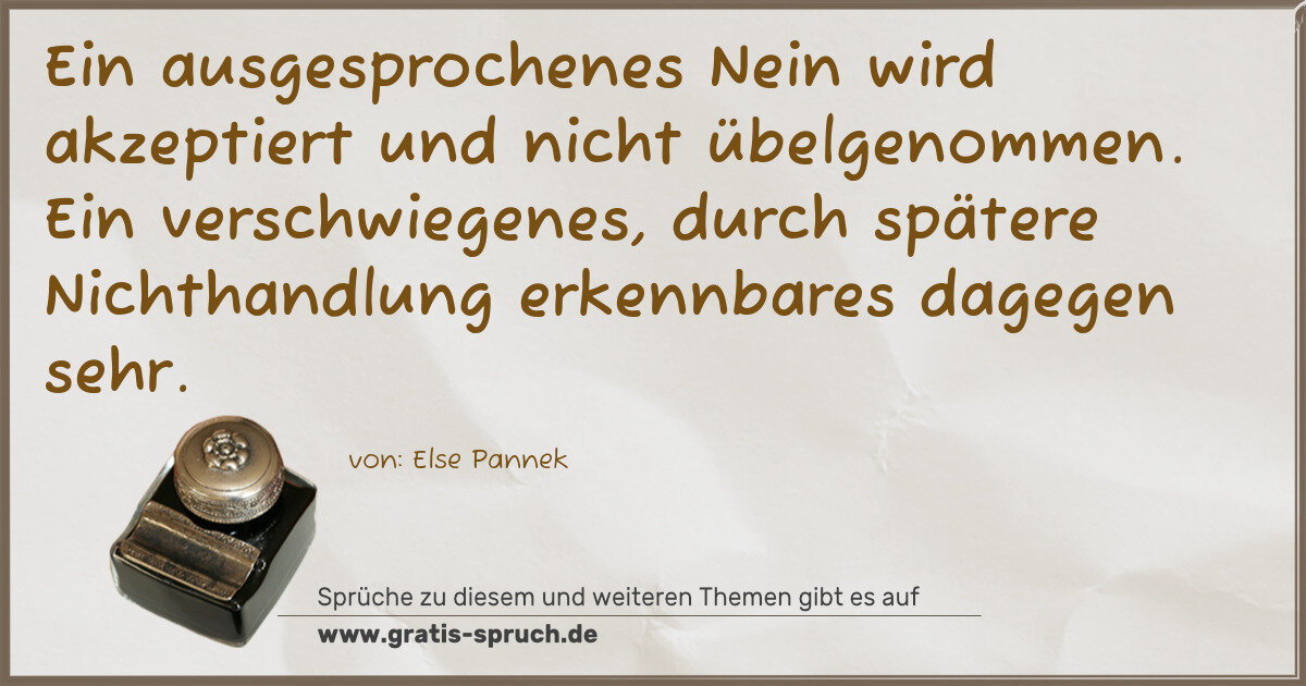 Spruchbild: Ein ausgesprochenes Nein wird akzeptiert und nicht übelgenommen. Ein verschwiegenes, durch …