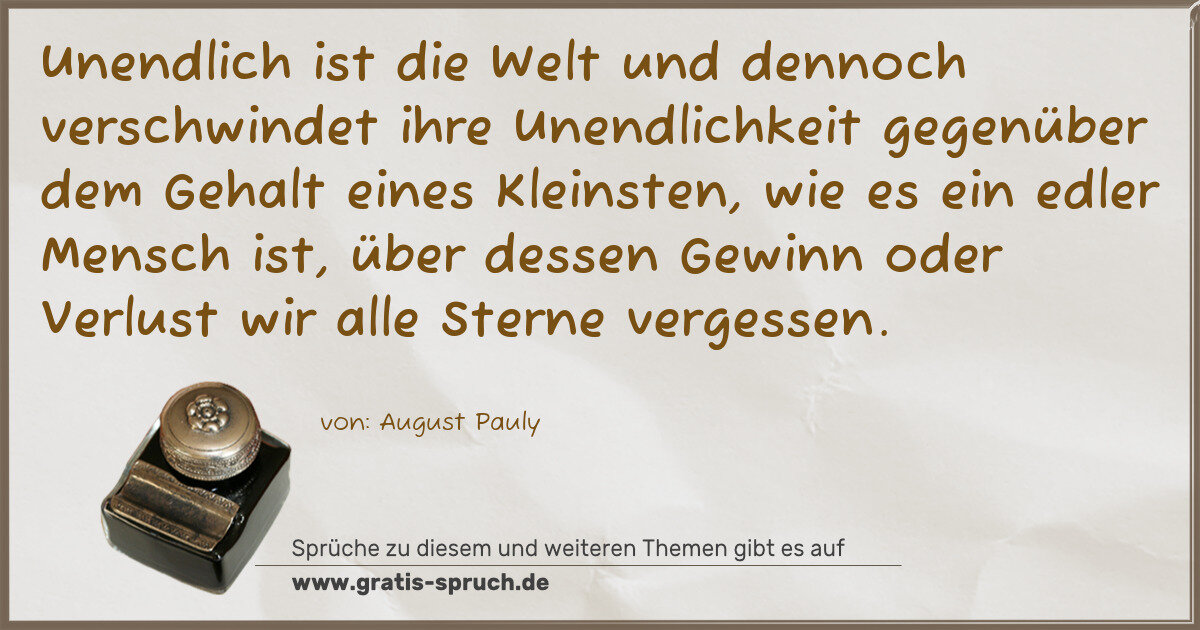 Spruchbild: Unendlich ist die Welt und dennoch verschwindet ihre Unendlichkeit gegenüber dem Gehalt ei …