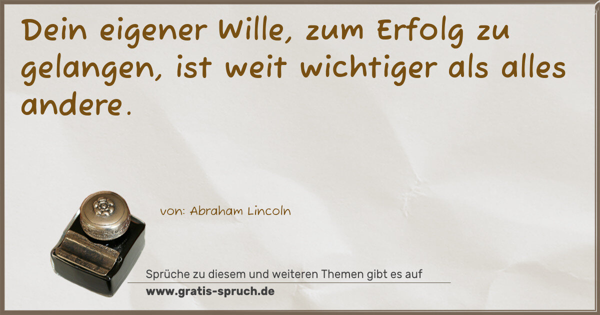 Spruchbild: Dein eigener Wille, zum Erfolg zu gelangen, ist weit wichtiger als alles andere.
