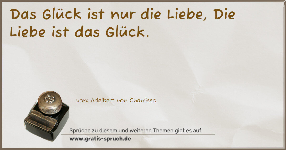 Spruchbild: Das Glück ist nur die Liebe, Die Liebe ist das Glück.