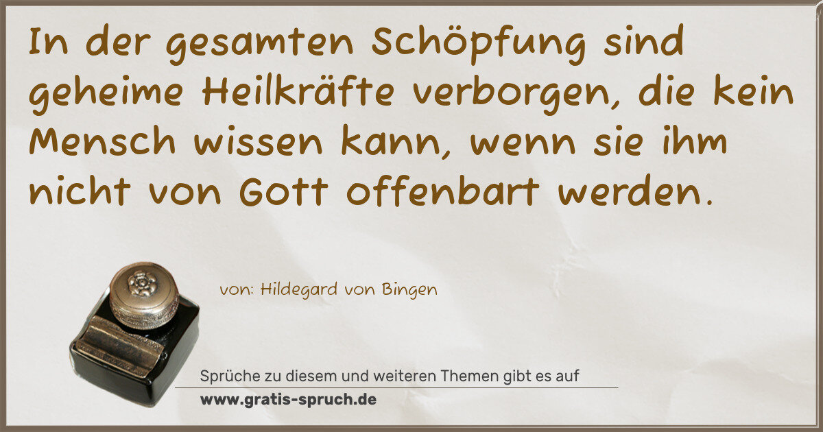 Spruchbild: In der gesamten Schöpfung sind geheime Heilkräfte verborgen, die kein Mensch wissen kann, …