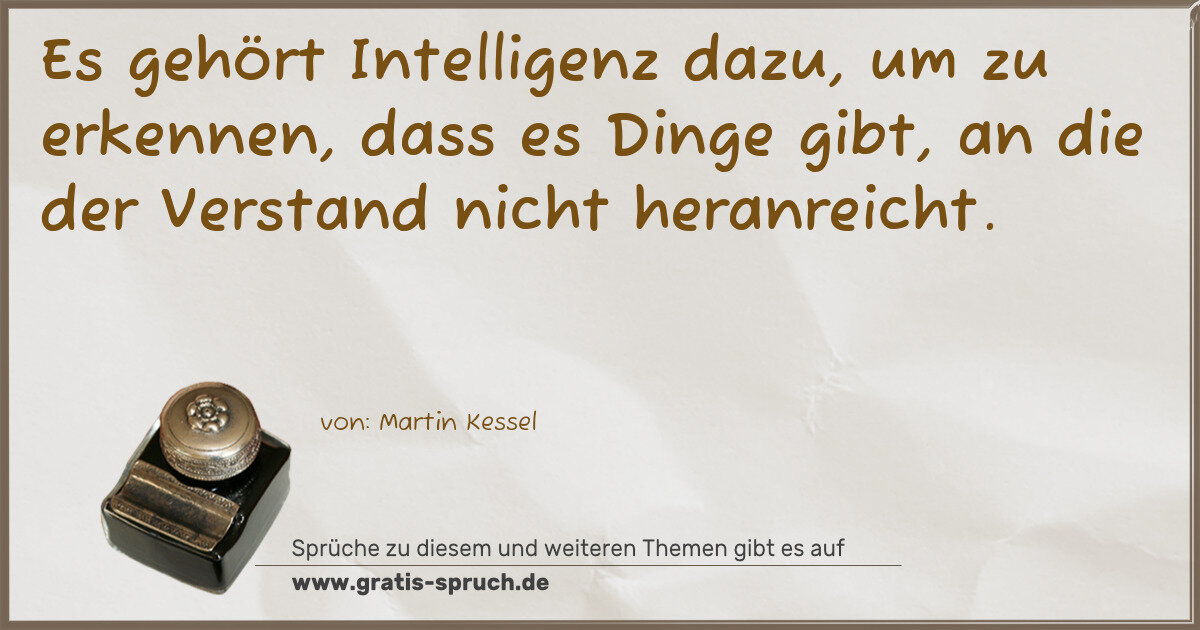 Spruchbild: Es gehört Intelligenz dazu, um zu erkennen, dass es Dinge gibt, an die der Verstand nicht …