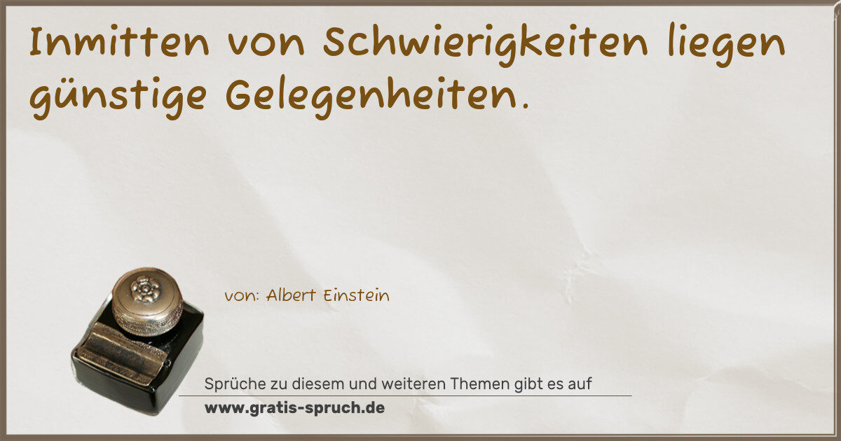 Spruchbild: Inmitten von Schwierigkeiten liegen günstige Gelegenheiten.