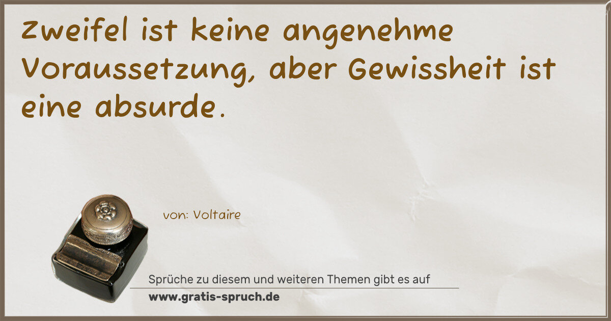 Spruchbild: Zweifel ist keine angenehme Voraussetzung, aber Gewissheit ist eine absurde.
