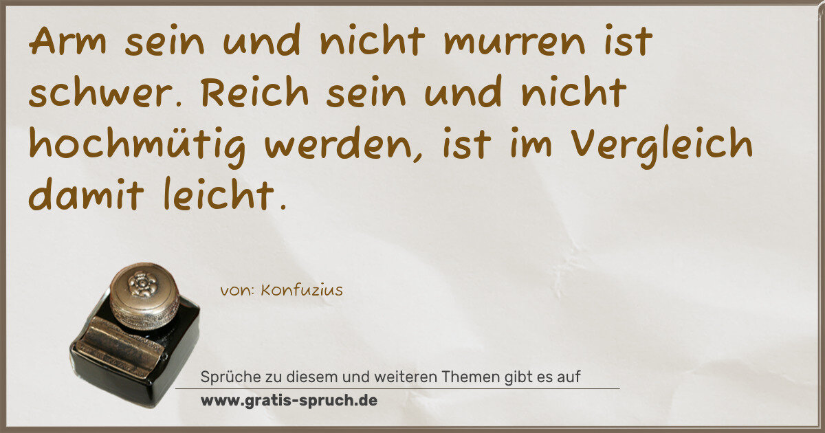 Spruchbild: Arm sein und nicht murren ist schwer. Reich sein und nicht hochmütig werden, ist im Vergle …