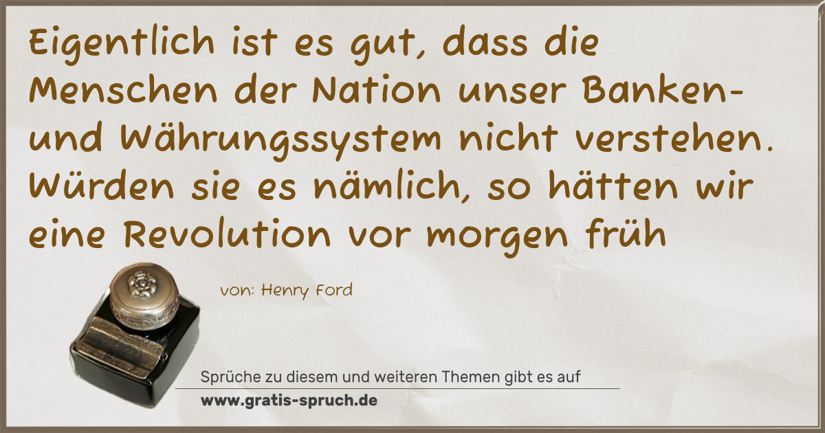 Spruchbild: Eigentlich ist es gut, dass die Menschen der Nation unser Banken- und Währungssystem nicht …