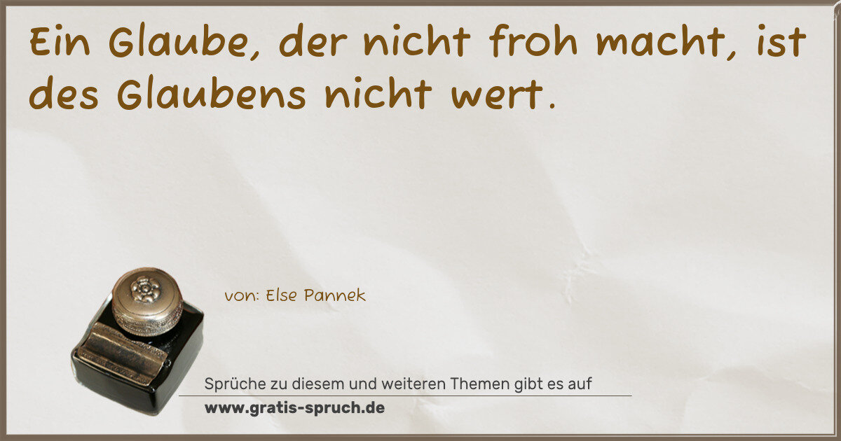 Spruchbild: Ein Glaube, der nicht froh macht, ist des Glaubens nicht wert.
