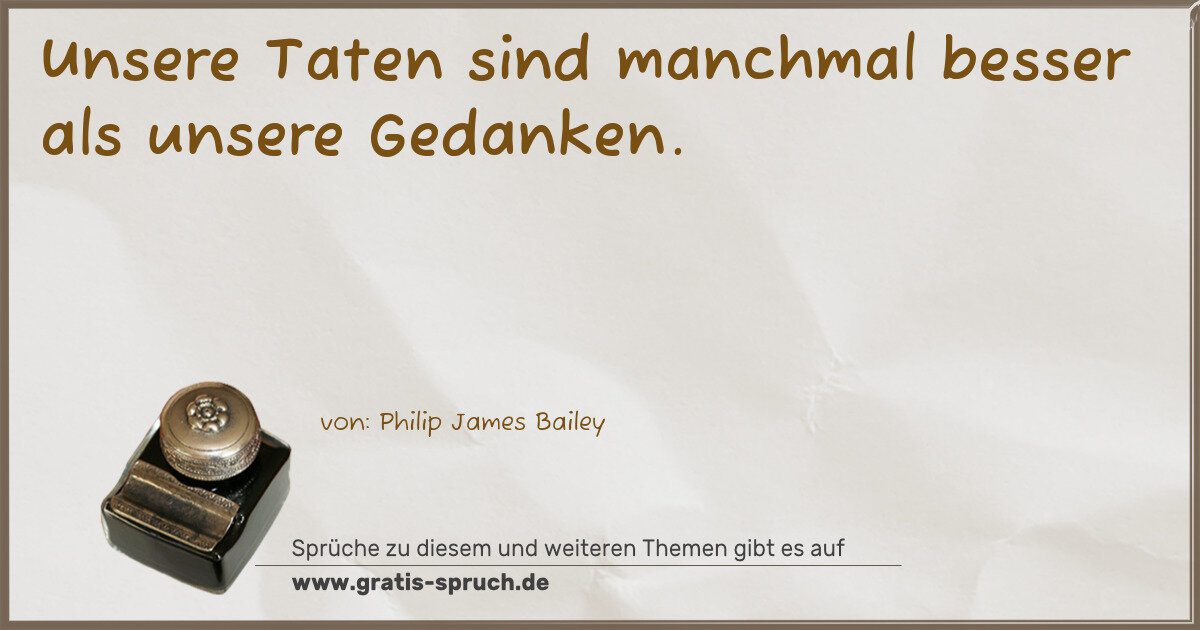 Spruchbild: Unsere Taten sind manchmal besser als unsere Gedanken.