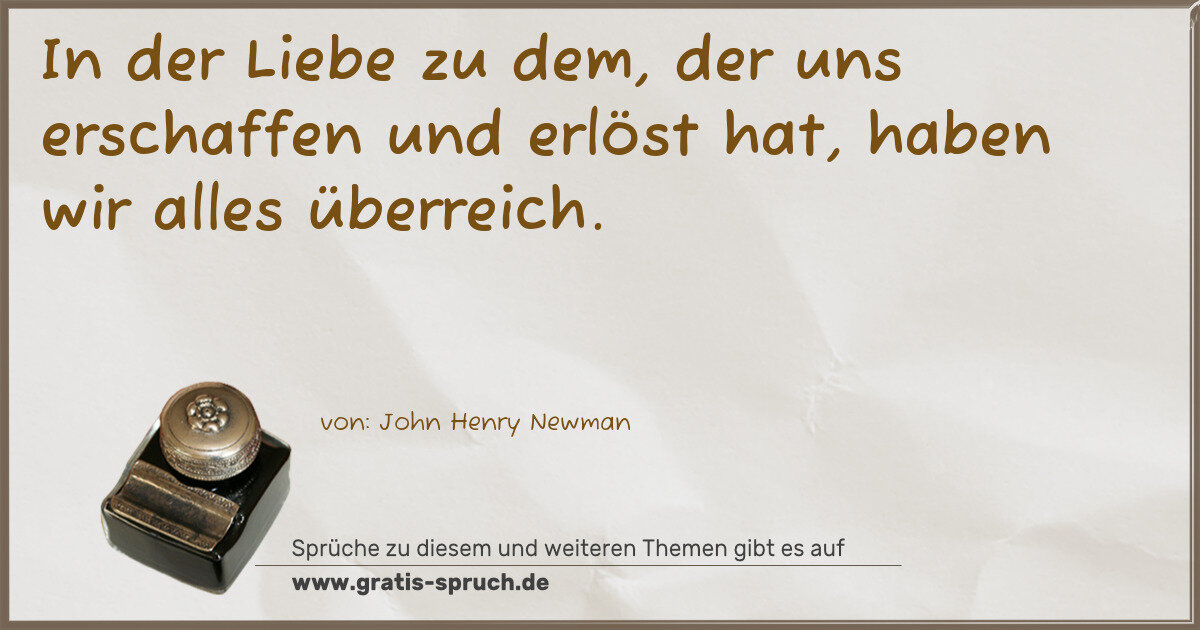 Spruchbild: In der Liebe zu dem, der uns erschaffen und erlöst hat, haben wir alles überreich.