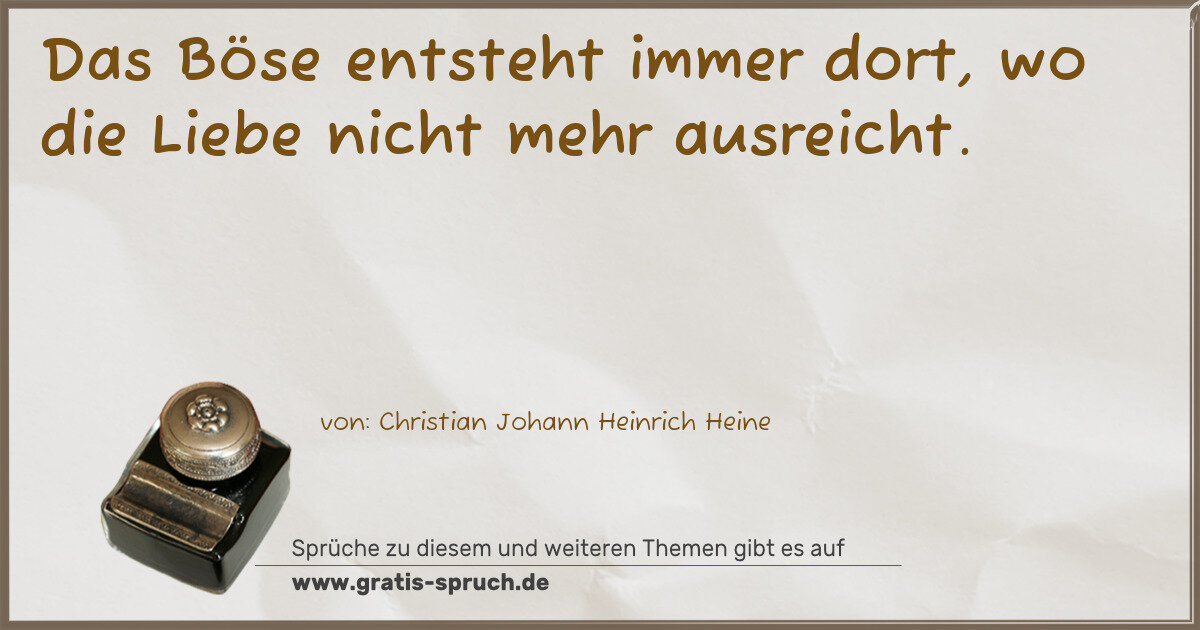 Spruchbild: Das Böse entsteht immer dort, wo die Liebe nicht mehr ausreicht.