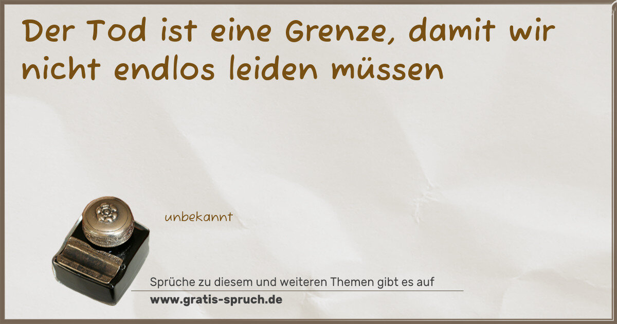 Spruchbild: Der Tod ist eine Grenze, damit wir nicht endlos leiden müssen