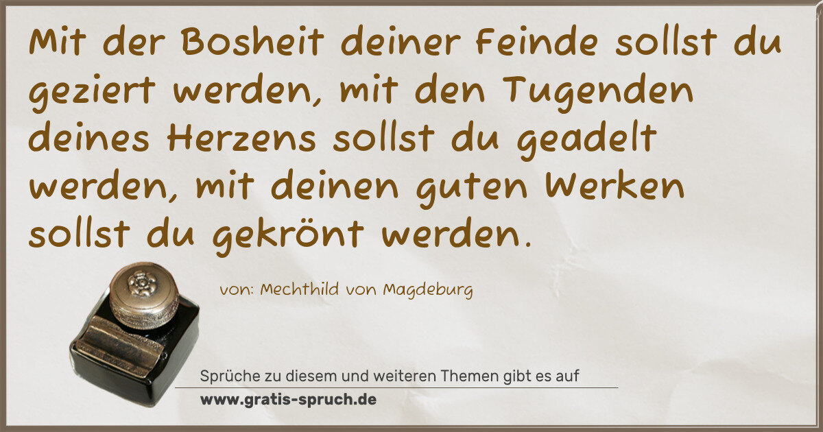 Spruchbild: Mit der Bosheit deiner Feinde sollst du geziert werden, mit den Tugenden deines Herzens so …