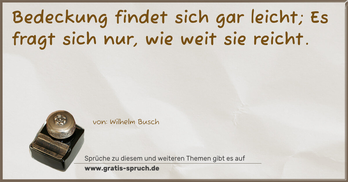 Spruchbild: Bedeckung findet sich gar leicht; Es fragt sich nur, wie weit sie reicht.
