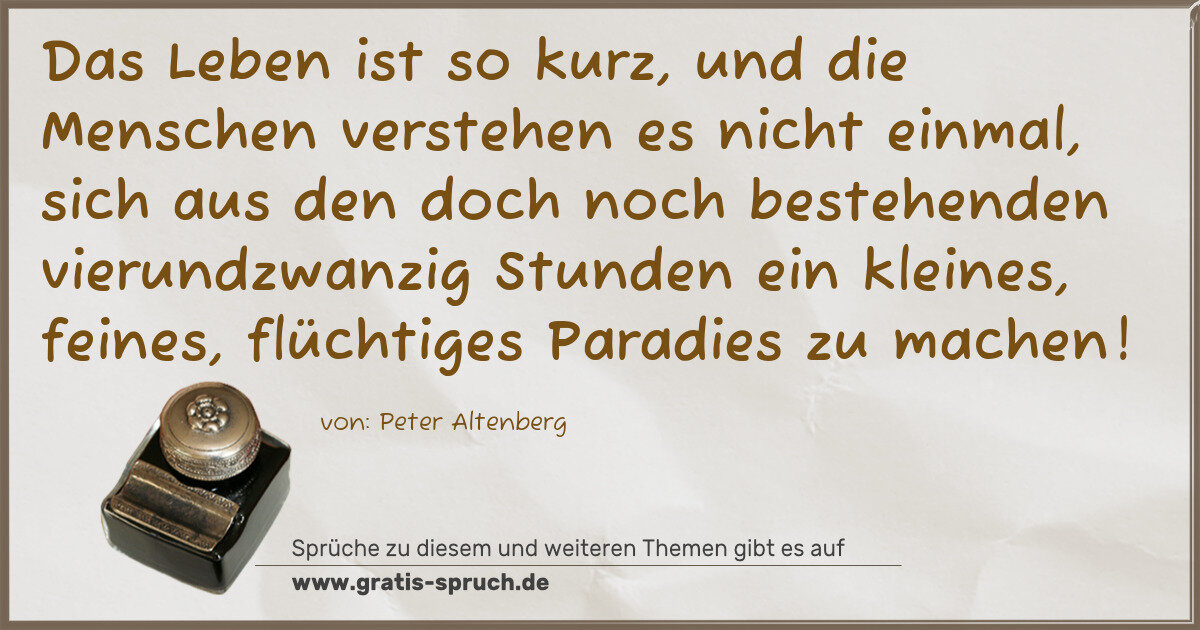 Spruchbild: Das Leben ist so kurz, und die Menschen verstehen es nicht einmal, sich aus den doch noch …