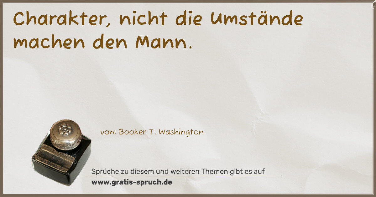 Spruchbild: Charakter, nicht die Umstände machen den Mann.