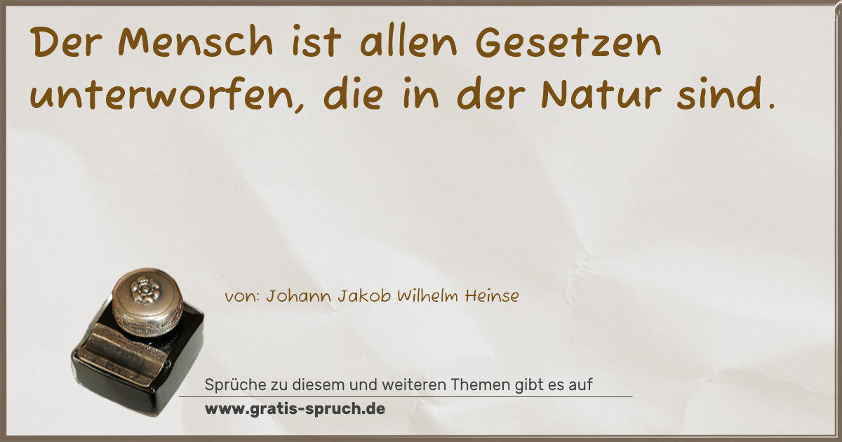 Spruchbild: Der Mensch ist allen Gesetzen unterworfen, die in der Natur sind.