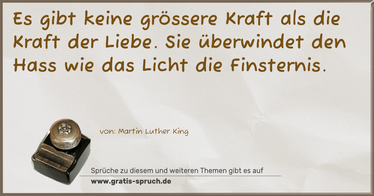 Spruchbild: Es gibt keine grössere Kraft als die Kraft der Liebe. Sie überwindet den Hass wie das Lic …