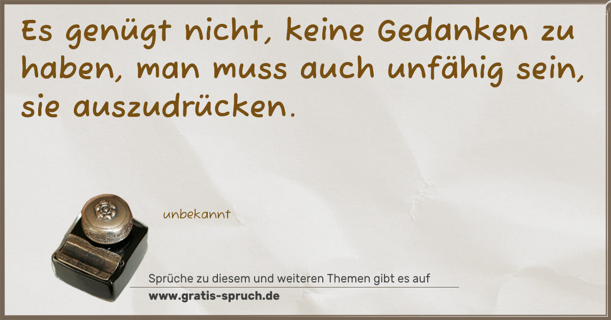 Spruchbild: Es genügt nicht, keine Gedanken zu haben, man muss auch unfähig sein, sie auszudrücken.