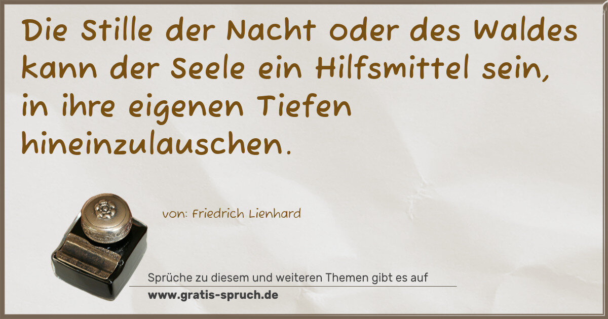 Spruchbild: Die Stille der Nacht oder des Waldes kann der Seele ein Hilfsmittel sein, in ihre eigenen …