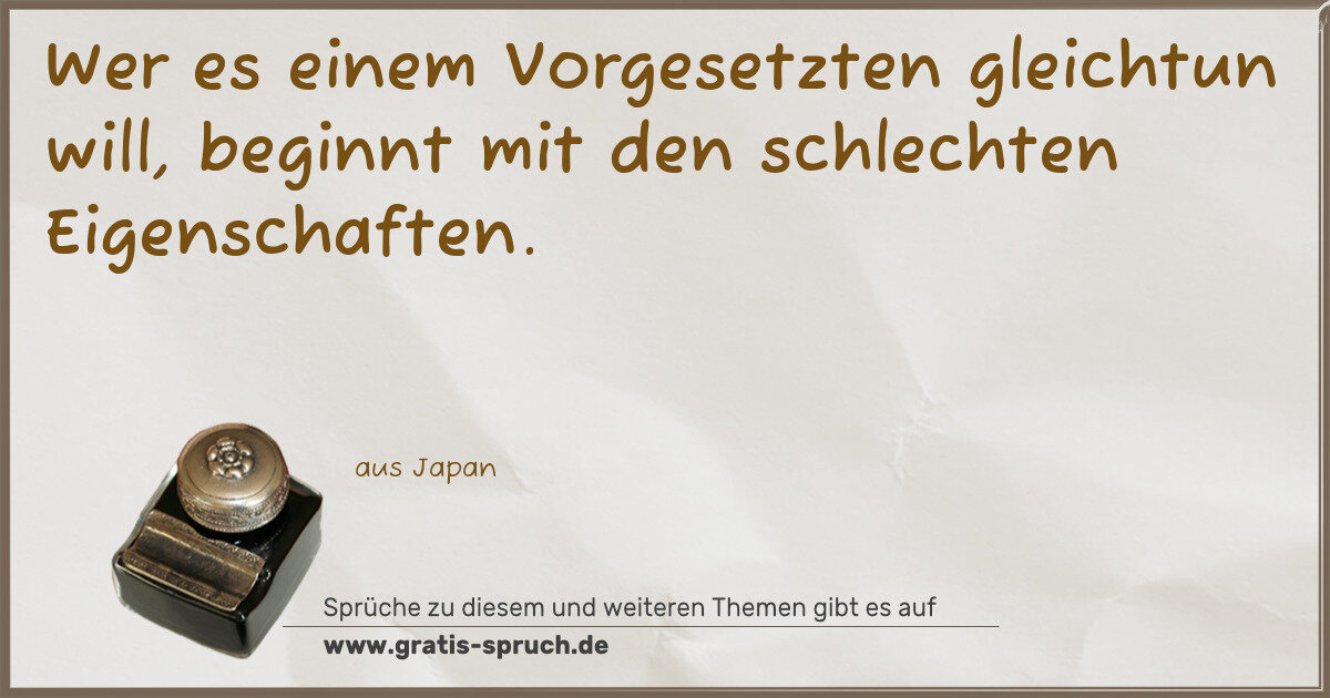 Spruchbild: Wer es einem Vorgesetzten gleichtun will, beginnt mit den schlechten Eigenschaften.