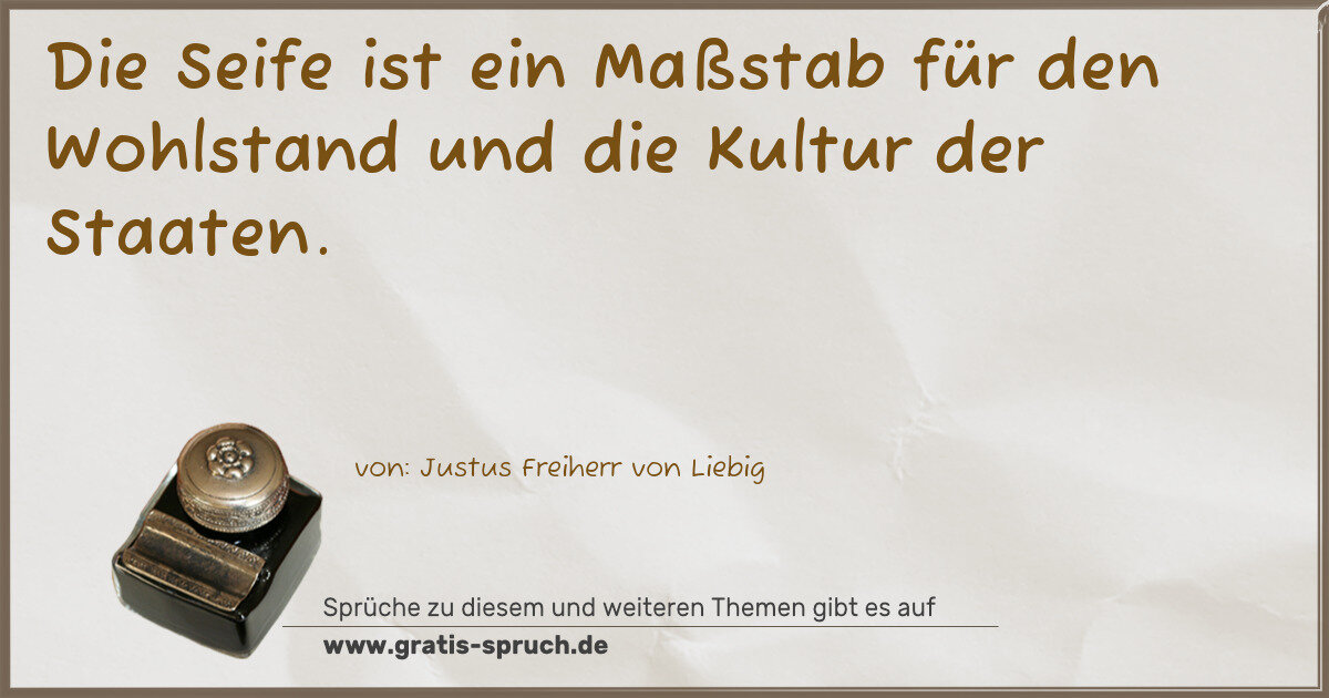 Spruchbild: Die Seife ist ein Maßstab für den Wohlstand und die Kultur der Staaten.