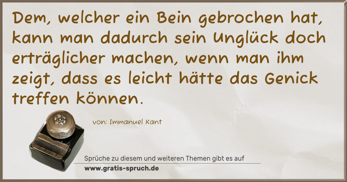 Spruchbild: Dem, welcher ein Bein gebrochen hat, kann man dadurch sein Unglück doch erträglicher mache …