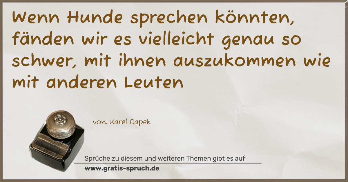 Spruchbild: Wenn Hunde sprechen könnten, fänden wir es vielleicht genau so schwer, mit ihnen auszukomm …