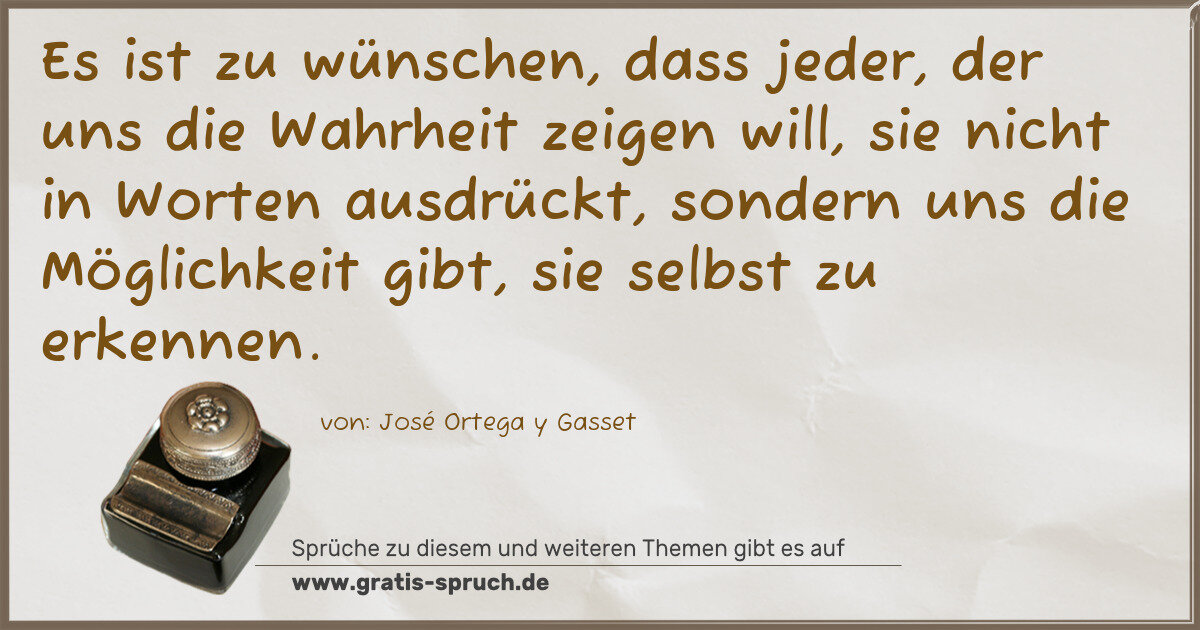 Spruchbild: Es ist zu wünschen, dass jeder, der uns die Wahrheit zeigen will, sie nicht in Worten ausd …