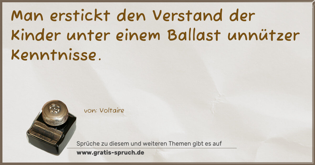 Spruchbild: Man erstickt den Verstand der Kinder unter einem Ballast unnützer Kenntnisse.