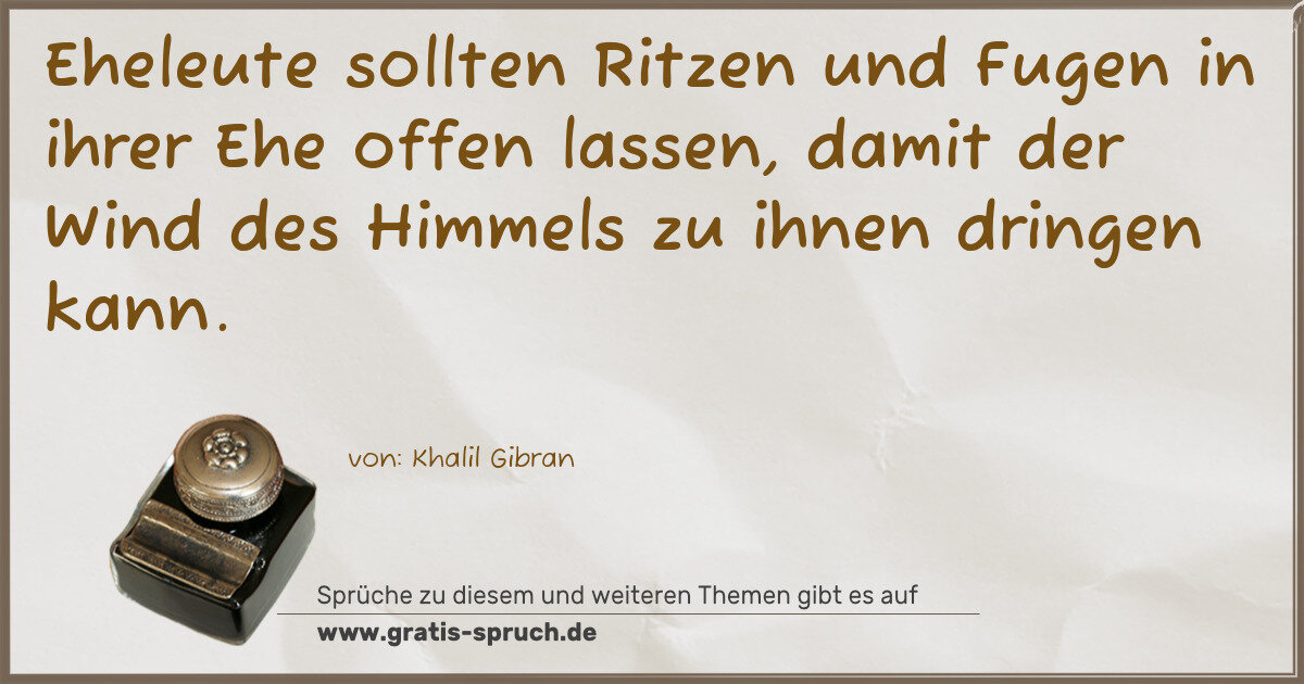 Spruchbild: Eheleute sollten Ritzen und Fugen in ihrer Ehe offen lassen, damit der Wind des Himmels zu …