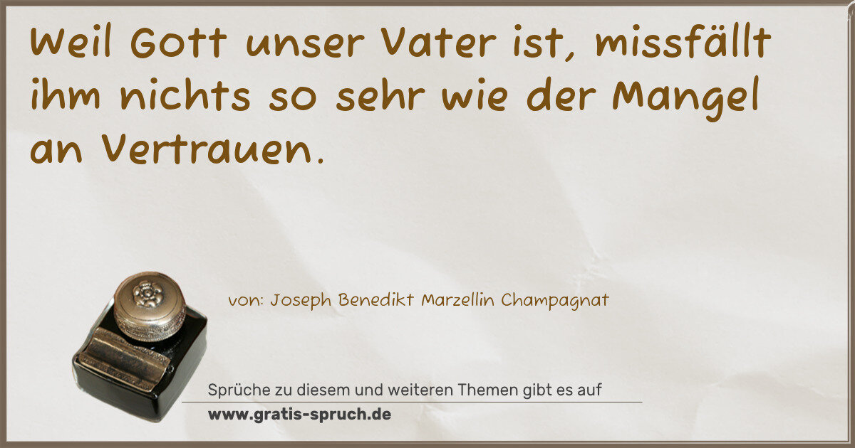 Spruchbild: Weil Gott unser Vater ist, missfällt ihm nichts so sehr wie der Mangel an Vertrauen.