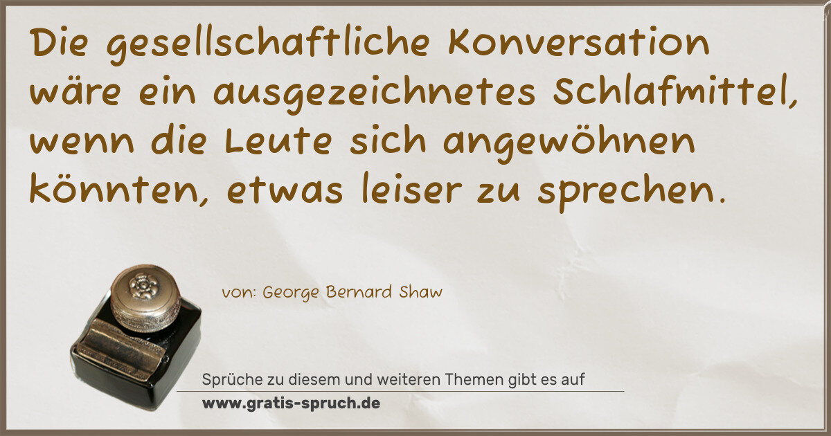 Spruchbild: Die gesellschaftliche Konversation wäre ein ausgezeichnetes Schlafmittel, wenn die Leute s …