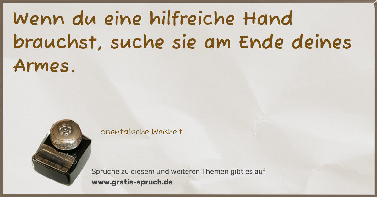 Spruchbild: Wenn du eine hilfreiche Hand brauchst, suche sie am Ende deines Armes.