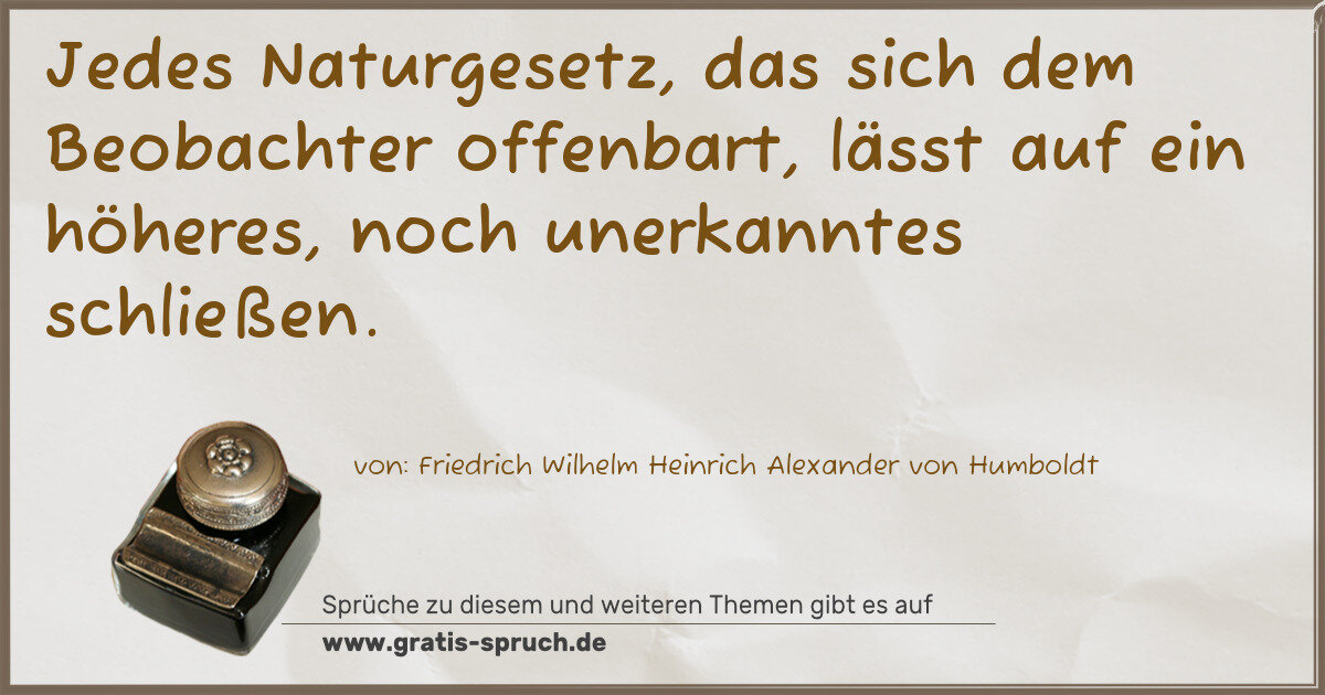 Spruchbild: Jedes Naturgesetz, das sich dem Beobachter offenbart, lässt auf ein höheres, noch unerkann …