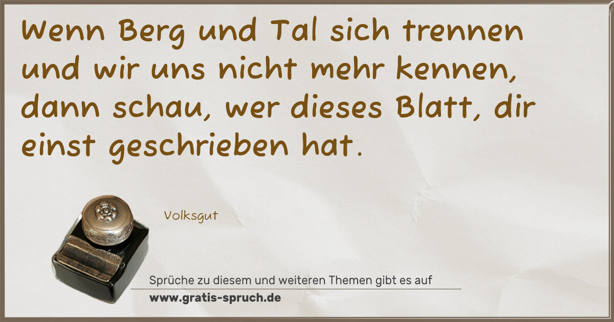 Spruchbild: Wenn Berg und Tal sich trennen und wir uns nicht mehr kennen, dann schau, wer dieses Blatt …