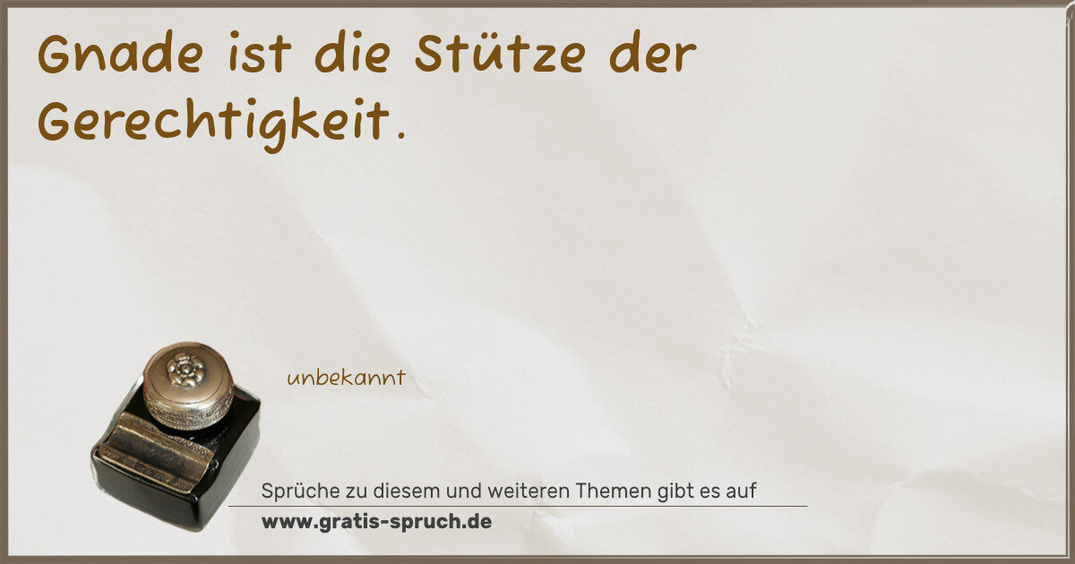 Spruchbild: Gnade ist die Stütze der Gerechtigkeit.