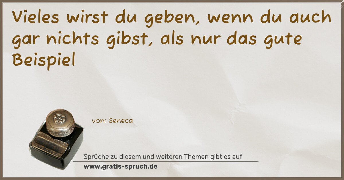 Spruchbild: Vieles wirst du geben, wenn du auch gar nichts gibst, als nur das gute Beispiel