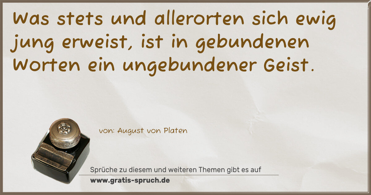Spruchbild: Was stets und allerorten sich ewig jung erweist, ist in gebundenen Worten ein ungebundener …