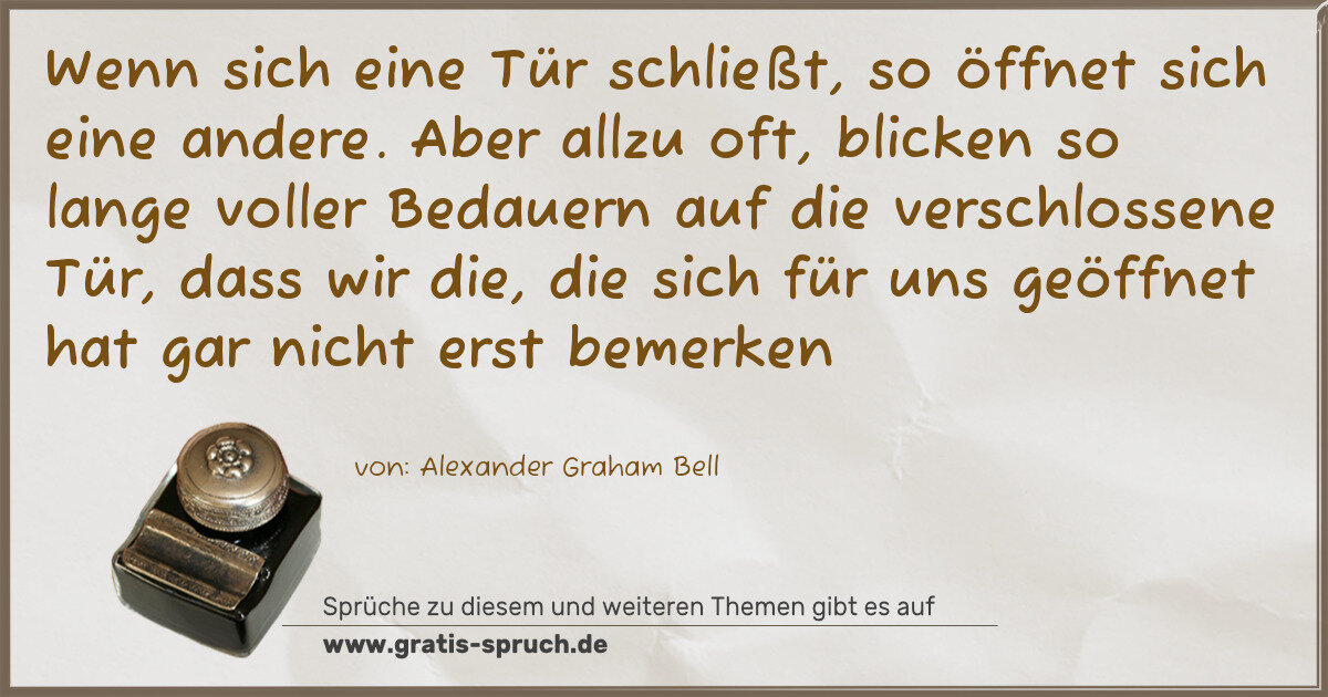 Spruchbild: Wenn sich eine Tür schließt, so öffnet sich eine andere. Aber allzu oft, blicken so lange …