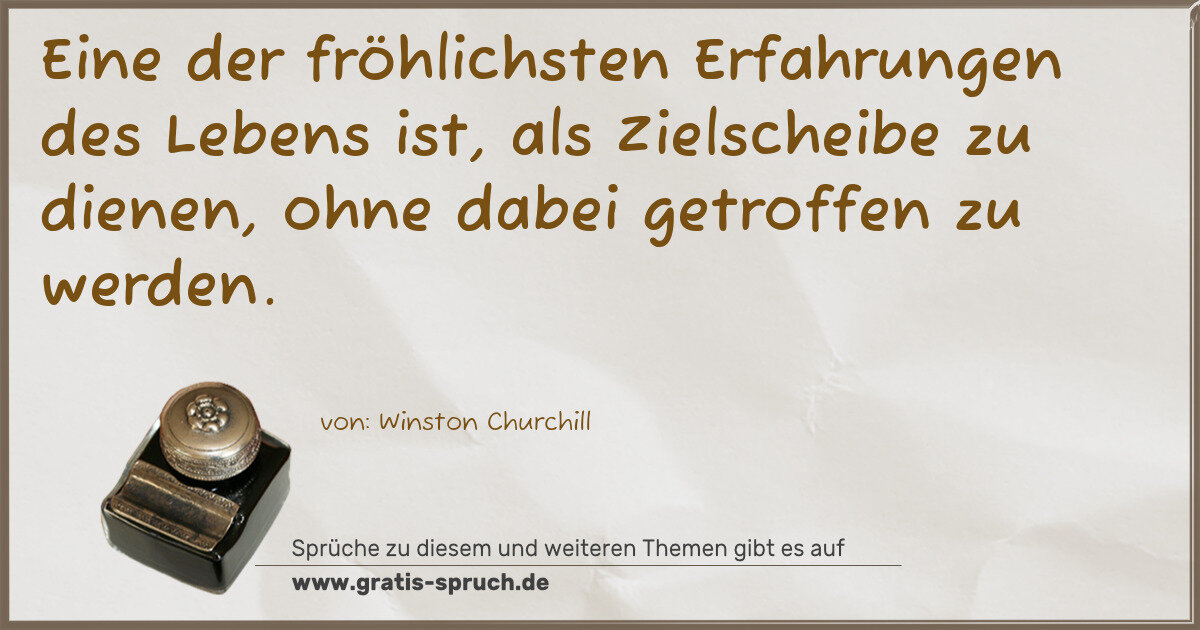 Spruchbild: Eine der fröhlichsten Erfahrungen des Lebens ist, als Zielscheibe zu dienen, ohne dabei …