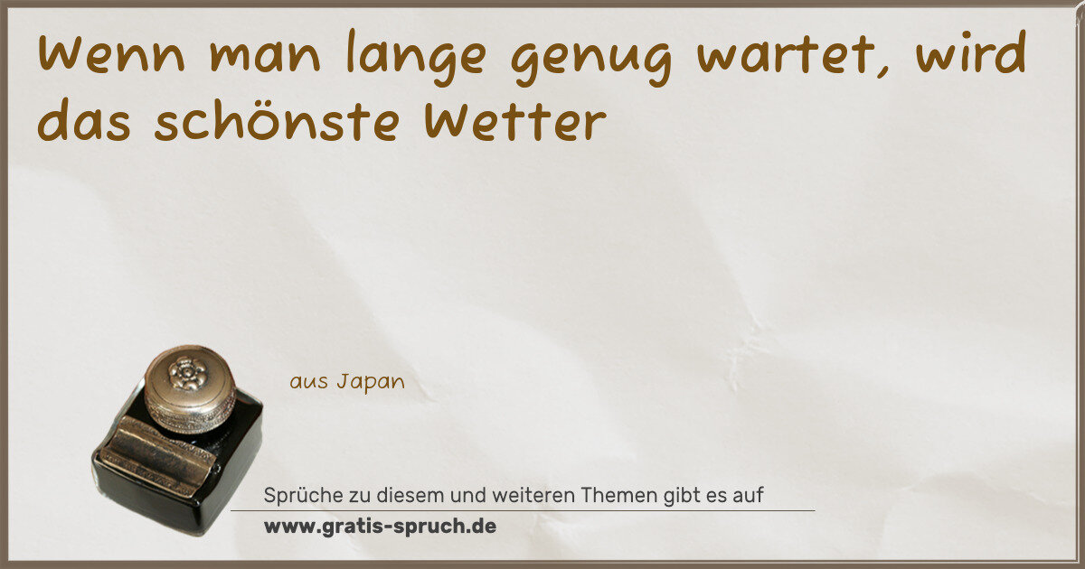 Spruchbild: Wenn man lange genug wartet, wird das schönste Wetter