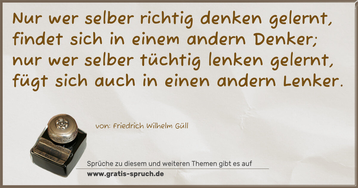 Spruchbild: Nur wer selber richtig denken gelernt, findet sich in einem andern Denker; nur wer selbe …
