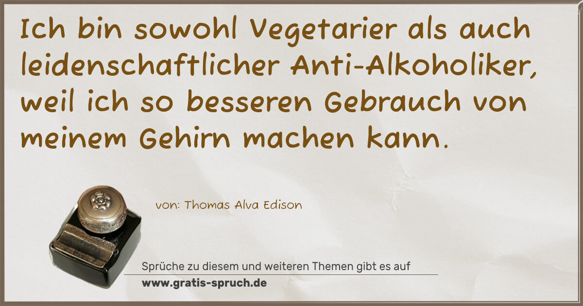 Spruchbild: Ich bin sowohl Vegetarier als auch leidenschaftlicher Anti-Alkoholiker, weil ich so besser …
